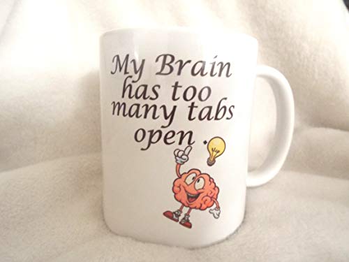 My Brain has to Many tabs Open 11oz Ceramic Mug nan Gift Xmas Birthday Christmas Fathers Day Mothers Day