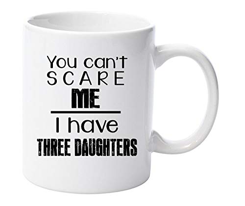 You Can't Scare Me I Have Three Daughters Mug Black Version Gift for Dad Fathers Day Birthday Christmas