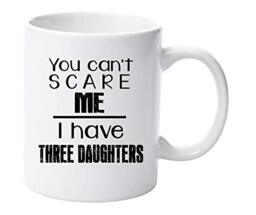 You Can't Scare Me I Have Three Daughters Mug Black Version Gift for Dad Fathers Day Birthday Christmas
