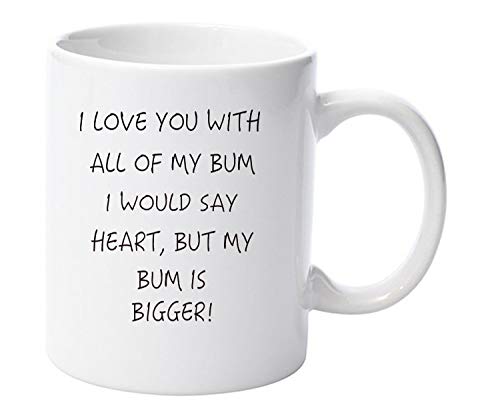 I Love You with All My Bum I Would say Heart but 11oz Ceramic Mug Valentines Day Xmas Gift