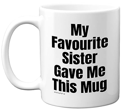 Stuff4 Funny Birthday Mug for Brother, My Favourite Sister - Novelty Joke Present for Brother from Sister Sibling Banter Gift Gifts Christmas 11oz Ceramic Dishwasher Safe Coffee Mugs Cup