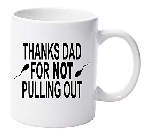 Thanks dad for for not Pulling Out 11oz Ceramic Mug Gift Xmas Birthday Christmas Fathers Day