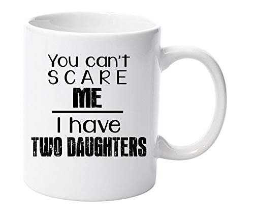 You Can't Scare Me I Have Two Daughters Mug Black Version Gift for Dad Fathers Day Birthday Christmas