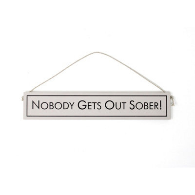 Wit With Wisdom Grey Witty Quote Wooden Hanging Sign - Nobody Gets Out Sober - image 1