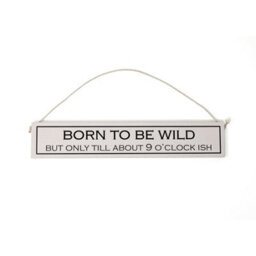 Wit With Wisdom Grey Witty Quote Wooden Hanging Sign - Born To Be Wild - thumbnail 1