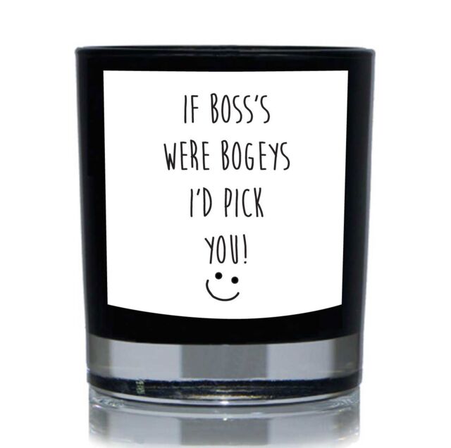 60 SECOND MAKEOVER If Boss's Were Bogeys I'd Pick You Funny 20cl Candle in Black