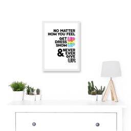 Artery8 Motivational Get Up Dress Up Show Up Never Give Up Typography Artwork Framed Wall Art Print A4 in White - thumbnail 2