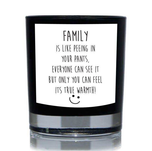 60 SECOND MAKEOVER Family Is Like Peeing In Your Pants, Everyone Can See It But Only You Can Feel Its True Warmth 20cl Candle in Black