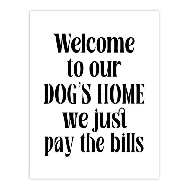 "Artery8 Welcome To Our Dogs Home We Just Pay Bills Funny Wall Art Print in White - Size: W12"" x H16""" - image 1