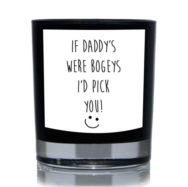 60 SECOND MAKEOVER If Daddy's Were Bogeys I'd Pick You 20cl Candle in Black