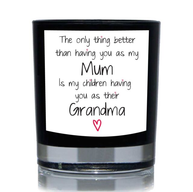 60 SECOND MAKEOVER The Only Thing Better Than Having You As My Mum Is My Children having You As Their Grandma Funny 20cl Candle in Black