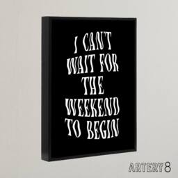 "Artery8 Can't Wait For The Weekend To Begin Dizzy Font Framed Canvas Art Print in Black - Size: W12"" x H16""" - thumbnail 2