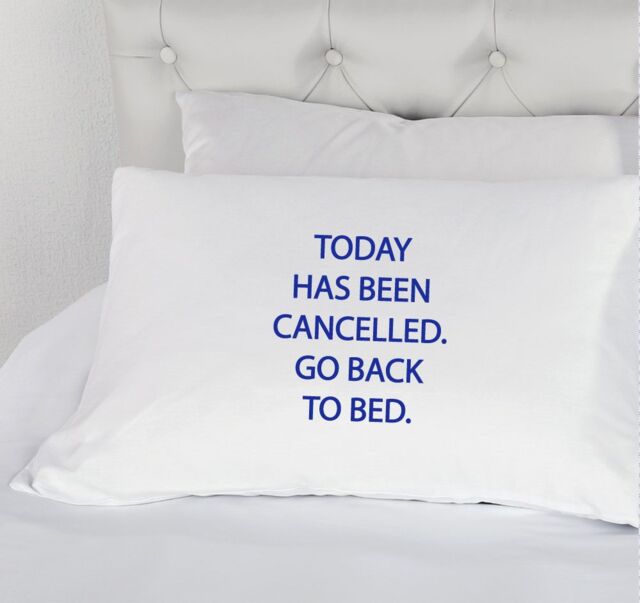 60 SECOND MAKEOVER White with Blue Today Has Been cancelled Go Back to Bed Novelty Pillowcase