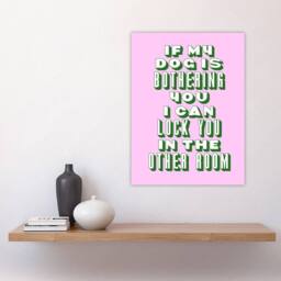 "Artery8 If My Dog Is Bothering You Joke Pink Green Funny Wall Art Print - Size: W12"" x H16""" - thumbnail 4