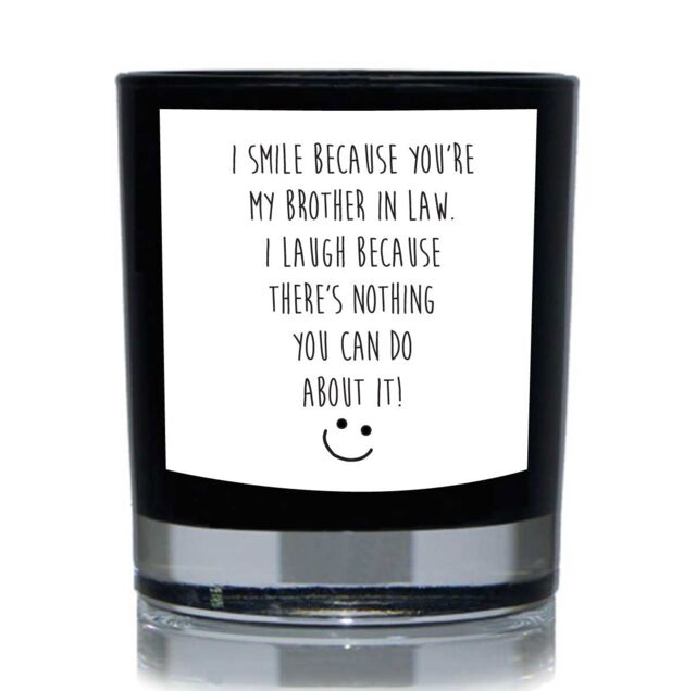 60 SECOND MAKEOVER I Smile Because You're My Brother In Law. I Laugh Because There's Nothing You Can Do About It Funny 20cl Candle in Black