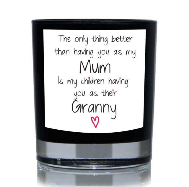 60 SECOND MAKEOVER The Only Thing Better Than Having You As My Mum Is My Children having You As Their Granny Funny 20cl Candle in Black