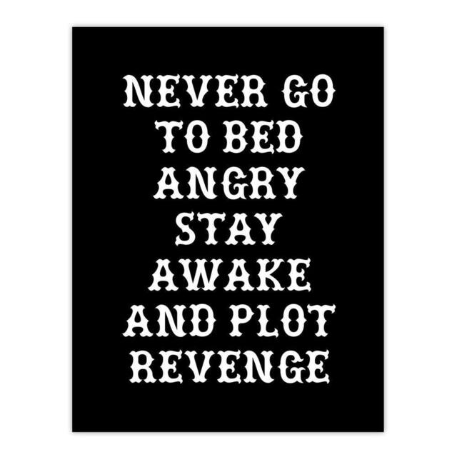"Artery8 Never Go To Bed Angry Plot Revenge Funny Advice Wall Art Print in Black - Size: W12"" x H16""" - image 1