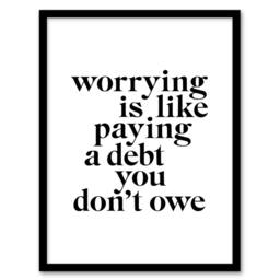 Artery8 Worrying Is Like Paying A Debt You Don't Owe Framed Wall Art Print in White - Size: A4 - thumbnail 1