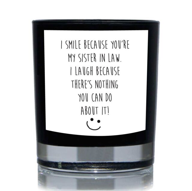 60 SECOND MAKEOVER I Smile Because You're My Sister In Law. I Laugh Because There's Nothing You Can Do About It Funny 20cl Candle in Black
