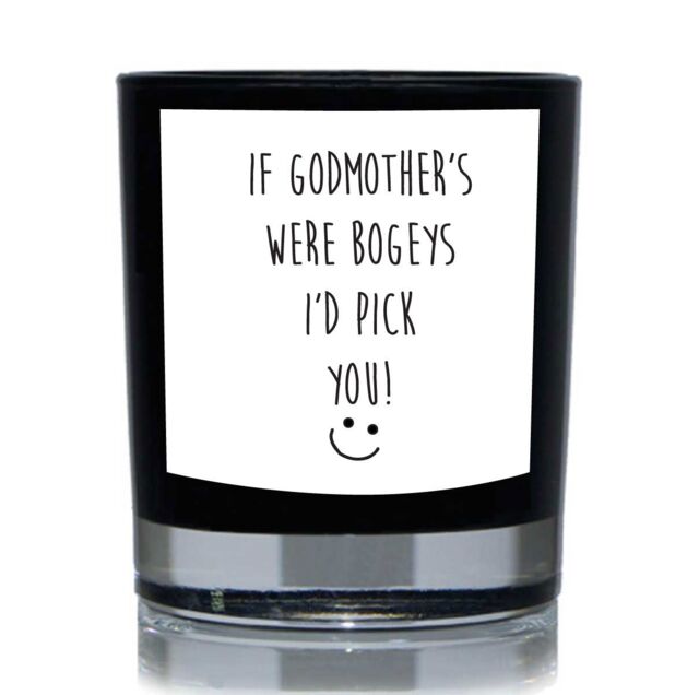 60 SECOND MAKEOVER If Godmother's Were Bogey's I'd Pick You Funny 20cl Candle in Black