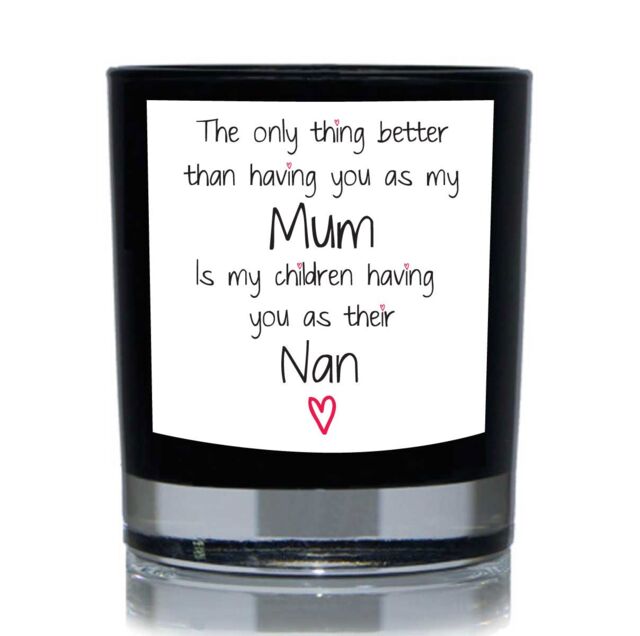 60 SECOND MAKEOVER The Only Thing Better Than Having You As My Mum Is My Children having You As Their Nan Funny 20cl Candle in Black