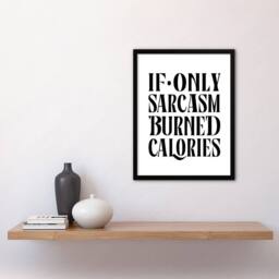Artery8 If Only Sarcasm Burned Calories Black White Funny Framed Art Print - Size: A4 - thumbnail 4