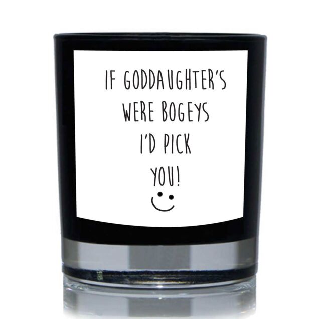 60 SECOND MAKEOVER If Goddaughters's Were Bogey's I'd Pick You Funny 20cl Candle in Black