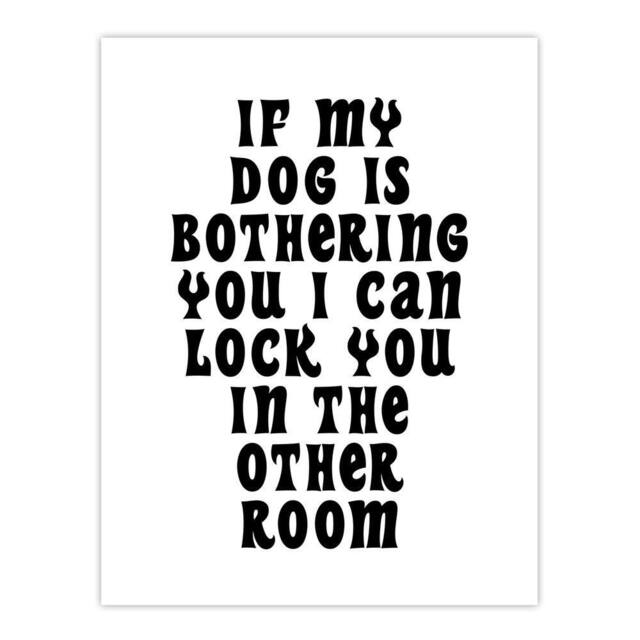 "Artery8 If My Dog Is Bothering You Joke Funny Cheeky Wall Art Print in White - Size: W12"" x H16""" - image 1