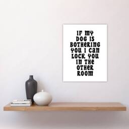 "Artery8 If My Dog Is Bothering You Joke Funny Cheeky Wall Art Print in White - Size: W12"" x H16""" - thumbnail 4