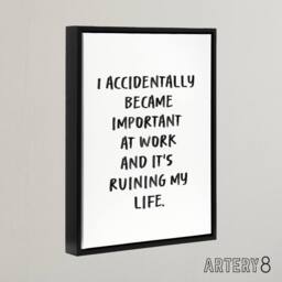 "Artery8 Accidentally Became Important At Work Funny Black Framed Canvas Art in White - Size: W12"" x H16""" - thumbnail 2