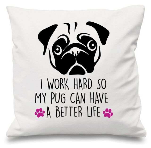 "60 SECOND MAKEOVER Pug I Work Hard So My Pug Can Have A Better Life White Cushion Cover 16"" x 16"" Mum Friend Gift Pet Dog Pug - Size: 40 cm x 40 cm"