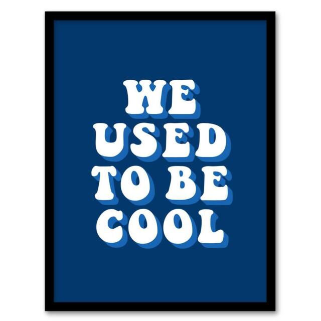 Artery8 We Used To Be Cool Retro Blue Funny Cheeky Framed Wall Art Print - Size: A4 - image 1