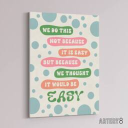 "Artery8 We Do This Not Because Its Easy Colourful Funny Canvas Wall Art Print - Size: W12"" x H16""" - thumbnail 2