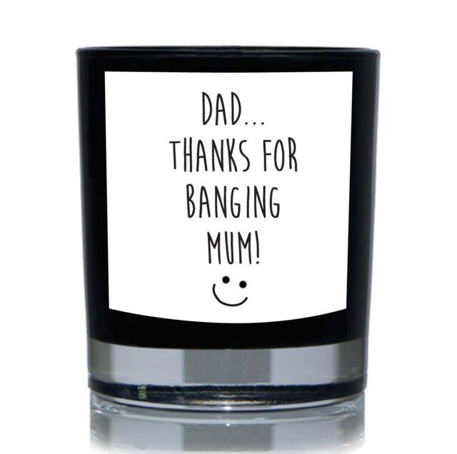 60 SECOND MAKEOVER Dad Thanks For Banging Mum Funny 20cl Candle in Black