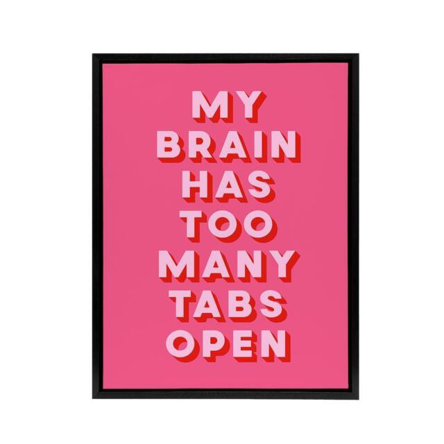 "Artery8 My Brain Has Too Many Tabs Open Pink Funny Black Framed Canvas Art - Size: W12"" x H16""" - image 1