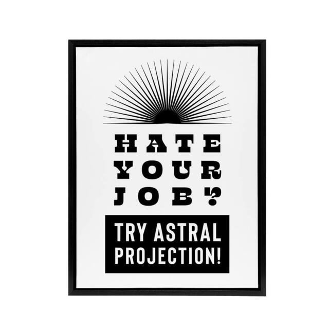 "Artery8 Hate Your Job Try Astral Projection Funny Cheeky Framed Canvas Art in White - Size: W12"" x H16""" - image 1