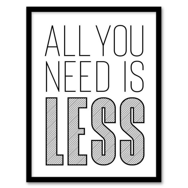 Artery8 All You Need Is Less Black White Inspirational Framed Wall Art Print - Size: A4 - image 1