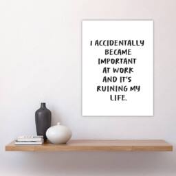 "Artery8 Accidentally Became Important At Work Funny Wall Art Print in White - Size: W12"" x H16""" - thumbnail 4