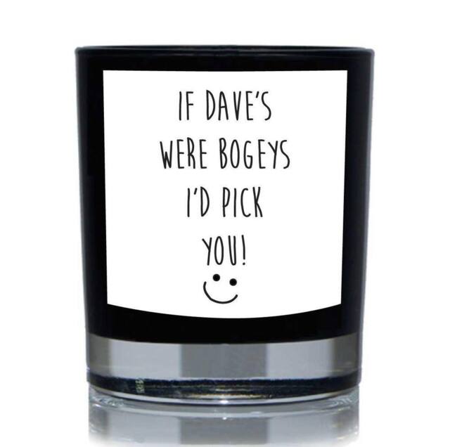 60 SECOND MAKEOVER If Dave's (Personalised) Were Bogey's I'd Pick You Funny 20cl Candle in Black