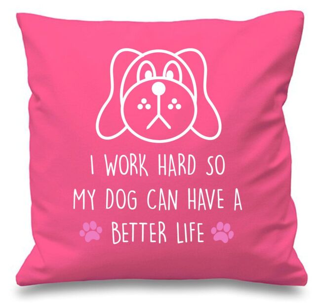 "60 SECOND MAKEOVER Dog I Work Hard So My Dog Can Have A Better Life Pink Cushion Cover 16"" x 16"" Mum Friend Gift Pet Present - Size: 40 cm x 40 cm"