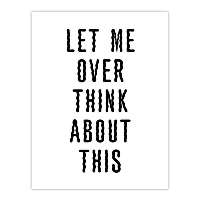 "Artery8 Let Me Overthink About This Black White Funny Wall Art Print - Size: W12"" x H16""" - image 1