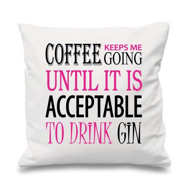 60 SECOND MAKEOVER Coffee Keeps Me Going Acceptable To Drink Gin Cushion Cover in White - Size: 40 cm x 40 cm