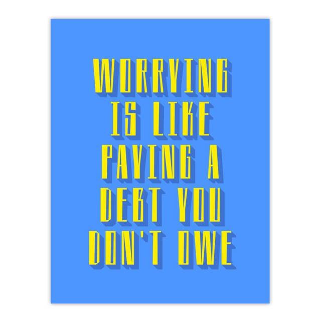 "Artery8 Worrying Is Paying Debt You Don't Owe Blue Yellow Wall Art Print - Size: W12"" x H16""" - image 1