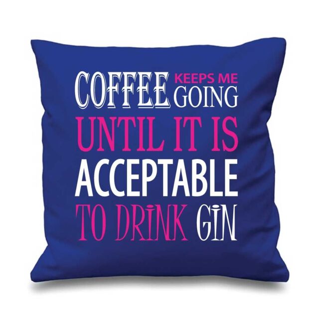 60 SECOND MAKEOVER Coffee Keeps Me Going Acceptable To Drink Gin Cushion Cover in Blue - Size: 40 cm x 40 cm