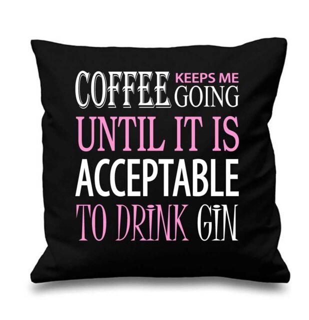 60 SECOND MAKEOVER Coffee Keeps Me Going Acceptable To Drink Gin Cushion Cover in Black - Size: 40 cm x 40 cm