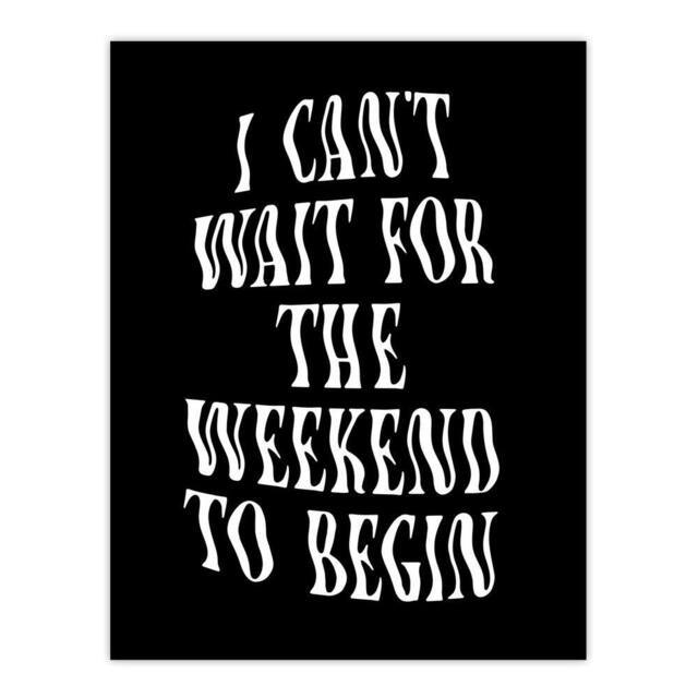 "Artery8 Can't Wait For The Weekend To Begin Dizzy Font Wall Art Print in Black - Size: W12"" x H16""" - image 1