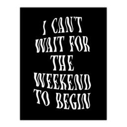 "Artery8 Can't Wait For The Weekend To Begin Dizzy Font Wall Art Print in Black - Size: W12"" x H16""" - thumbnail 1
