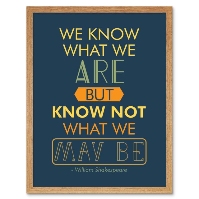 "Artery8 Wall Art Print Quote Typograph Phrase Prose Shakespeare Hamlet Act Four What we May Be Art Framed in Light Oak - Size: W12"" x H16""" - image 1