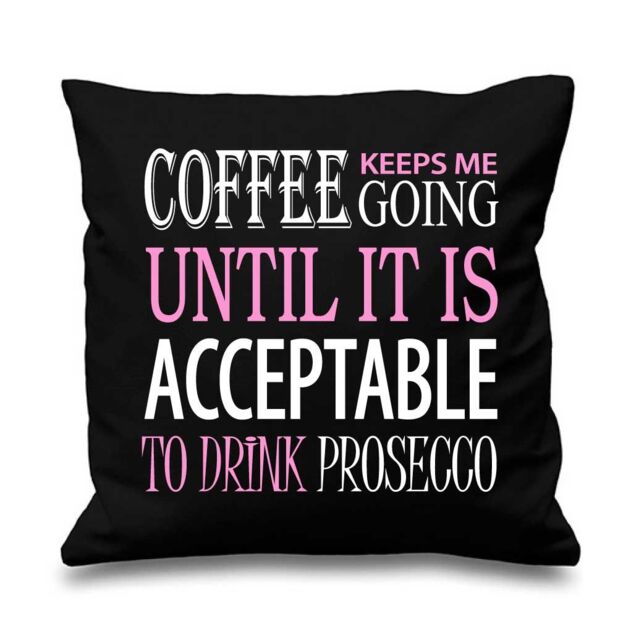 60 SECOND MAKEOVER Coffee Keeps Me Going Acceptable To Drink Prosecco Cushion Cover in Black - Size: 40 cm x 40 cm
