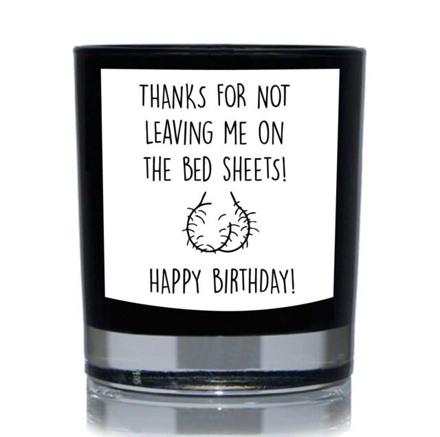 60 SECOND MAKEOVER Funny Candle Thanks For Not Leaving Me On The Bed Sheets Happy Birthday Gift 20cl Candle in Black